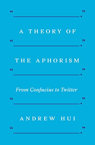 A Theory of the Aphorism: From Confucius to Twitter