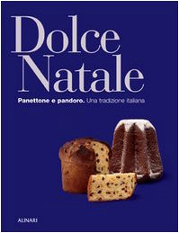 Dolce Natale. Panettone e pandoro. Una tradizione italiana. Ediz. illustrat