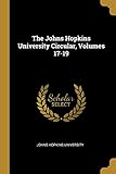 the johns hopkins university circular, volumes 17-19