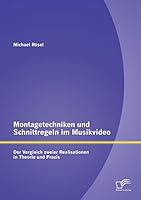 Montagetechniken und Schnittregeln im Musikvideo: Der Vergleich zweier Realisationen in Theorie und Praxis 3842880804 Book Cover