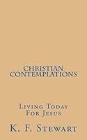 Christian Contemplations: Living Today For Jesus 1979021503 Book Cover