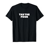 Tax The Poor T-Shirt
