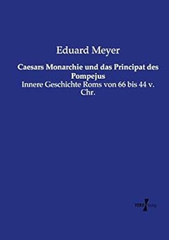 Paperback Caesars Monarchie und das Principat des Pompejus: Innere Geschichte Roms von 66 bis 44 v. Chr. [German] Book