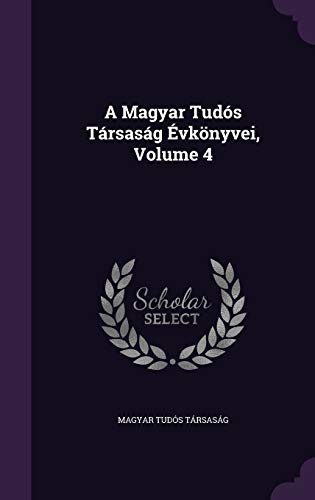 A Magyar Tudós Társaság Évkönyvei, Volume 4