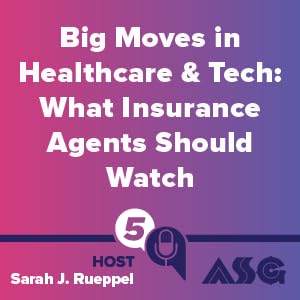 Big Moves in Healthcare & Tech: What Insurance Agents Should Watch