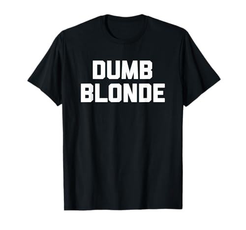 Camiseta rubia tonta divertida frase sarcástica novedad rubia Camiseta