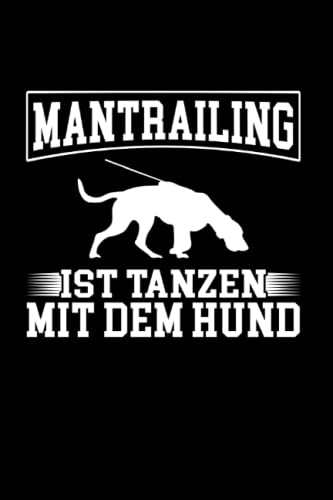 Mantrailing Ist Tanzen Mit Dem Hund: Mantrailing Notizbuch super Notizblock, Notizheft für Hundeliebhaber und Hundesportler für die K9 Hundestaffel. ... Skizzenbuch und Aufzeichnungen als Geschenk