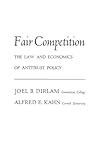 Fair Competition: The Law and Economics of Antitrust Policy