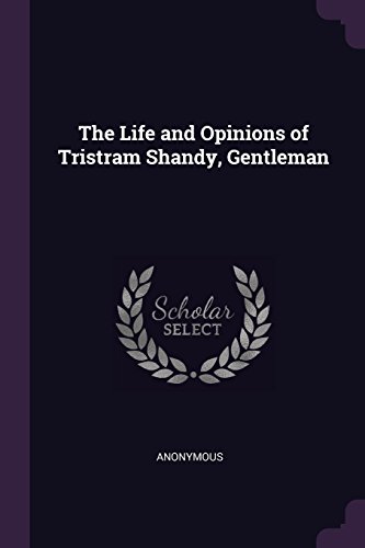 The Life and Opinions of Tristram Shandy, Gentleman The Life and Opinions of Tristram Shandy, Gentleman