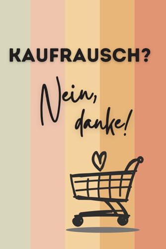 Kaufrausch? Nein, danke! | Ein achtsames Minimalismus-Journal rund um Konsum, Wünsche und bewusste Entscheidungen