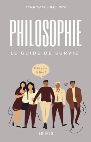 GUIDE DE SURVIE DE PHILOSOPHIE - TERMINALE - BAC 2023: Toutes les notions de Philo pour le bac