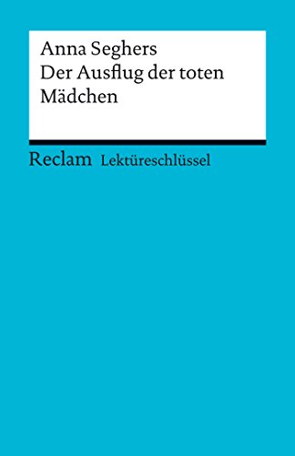  Lektüreschlüssel. Anna Seghers: Der Ausflug der toten Mädchen: Reclam Lektüreschlüssel (German Livre PDF Gratuit