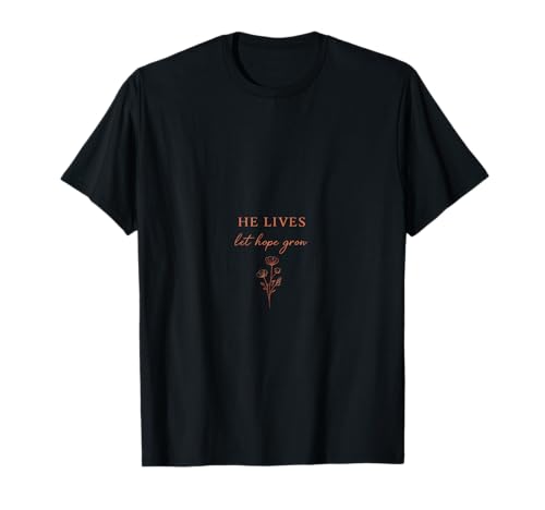 He Lives, Let Hope Grow Design Camiseta