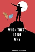 When There Is No Why: Living With Purpose and Joy B0F3KZFPPF Book Cover