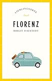 Florenz Reiseführer LIEBLINGSORTE: Entdecken Sie das Lebensgefühl einer Stadt! | Mit vielen Insider-Tipps, farbigen Fotografien und ausklappbaren Karten - Birgit Haustedt 