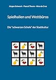Spielhallen und Wettbüros: Die "schwarzen Schafe" der Stadtkultur (Texte zur kommunalen Freizeit und Sportkultur 10)