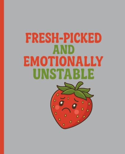  Fresh-Picked and Emotionally Unstable: A Funny Strawberry-Themed College Ruled Composition Notebook for Mentally Unhinged Cuties: 100 College Ruled ... for Teens, Therapists, Coworkers & Burned-Out