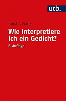 Wie interpretiere ich ein Gedicht?: Eine methodische Anleitung