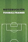 Notizbuch für Fussballtrainer: Taktik Fußball-Notizbuch zum Vorbereiten, Verfolgen und Notieren Ihrer Spiele und Ihres Teams