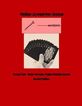 Phillips Screwdriver System : Strong Club - Weak Notrump Bridge Bidding System