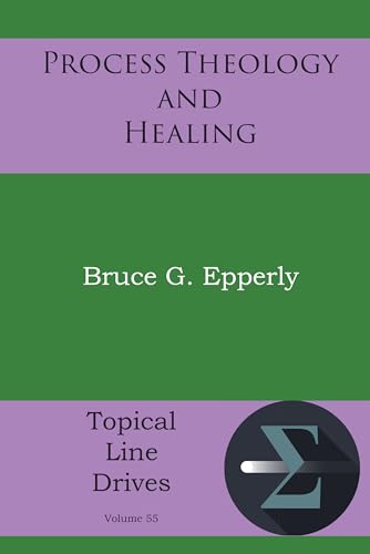 Process Theology and Healing (Topical Line Drives Book 55)