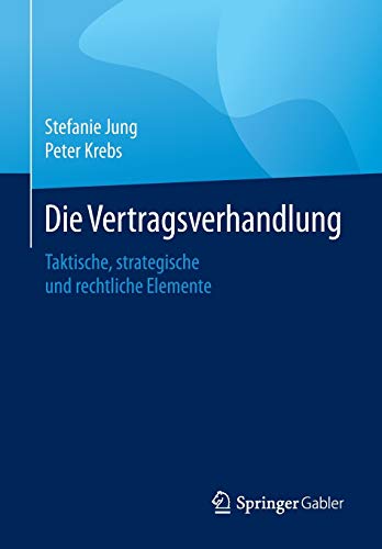 Die Vertragsverhandlung: Taktische, strategische und rechtliche Elemente Die Vertragsverhandlung: Taktische, strategische und rechtliche Elemente