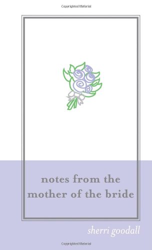 Notes from the Mother of the Bride: Planning Tips and Advice from a Wedding-Day Veteran