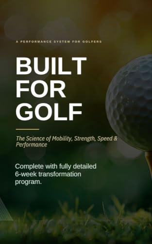 Built For Golf: Improve Your Swing Through Mobility, Strength, Speed & Performance - 6 Week Training Program (English Edition)