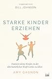 Starke Kinder erziehen: Trainiere deine Kinder, in der übernatürlichen Kraft Gottes zu leben