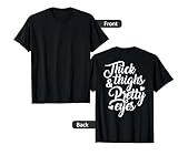 Thick and Thighs and Pretty Eyes Funny Quotes (on Back) T-Shirt