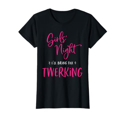 Girls Night Out I'll Bring The Twerking Funny Matching Party T-Shirt