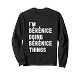 Je suis Bérénice Qui Fait des Choses à Bérénice Sweatshirt