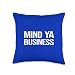 Funny Sarcastic Mind Ya Business Quote Culture Slang Saying Throw Pillow