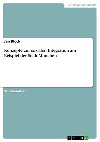 Konzepte zur sozialen Integration am Beispiel der Stadt München (German Edition)