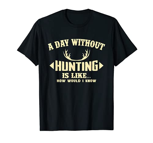 A Day Without Hunting Is Like Deer Camiseta