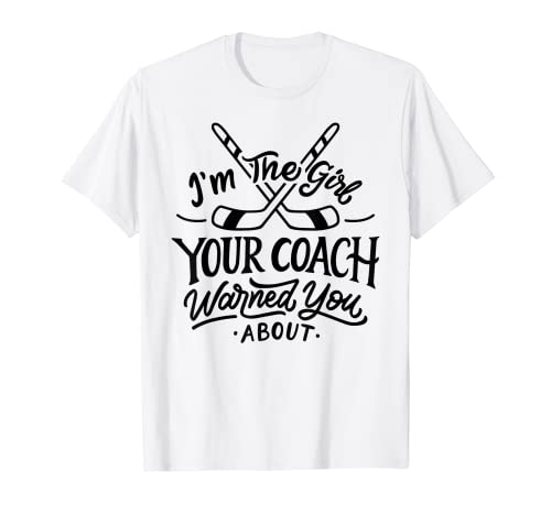 The Girl Your Coach Warned You About Ice Hockey Sports T-Shirt