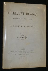 L'Oeillet blanc, comédie en 1 acte, en prose, par Alphonse Daudet et Ernest Manuell esice. Paris, Français, 8 avril 1865
