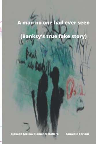The man no one had ever seen (Banksy’s true fake story)