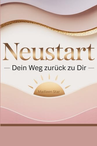 Neustart - Dein Weg zurück zu Dir - Journal – 28 Tage Heilung und Selbstvertrauen nach Trennung oder Neuanfang: Dein 4-Wochen-Begleiter für Loslassen, ... Impulsfragen, Affirmationen und Reflexionen