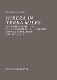 numantian games sl  Hibera in terra miles: Les armées romaines et la conquête de l\'Hispanie sous la république (218-45 av. J.-C.) (Bibliothèque de la Casa de Velázquez t. 38) (French Edition)