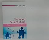 Trennung & Scheidung : Gut beraten für eine einvernehmliche Lösung