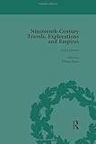  Nineteenth-Century Travels, Explorations and Empires, Part I Vol 2: Writings from the Era of Imperial Consolidation, 1835-1910