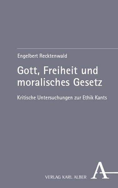 Gott, Freiheit und moralisches Gesetz: Kritische Untersuchungen zur Ethik Kants