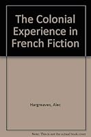 The colonial experience in French fiction: A study of Pierre Loti, Ernest Psichari, and Pierre Mille 0333288548 Book Cover