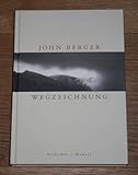 Wegzeichnung: Gedichte - Herausgeber: Hans Jürgen Balmes John Berger Übersetzer: Hans Jürgen Balmes 