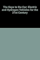 The Keys to the Car: Electric and Hydrogen Vehicles for the 21st Century 0915825937 Book Cover
