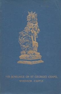 The romance of St George's Chapel, Windsor Castle: Harry W. Blackburne ...