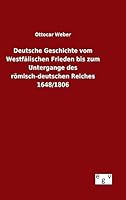Deutsche Geschichte Vom Westfalischen Frieden Bis Zum Untergange Des Romisch-Deutschen Reiches 1648/1806 3734006295 Book Cover