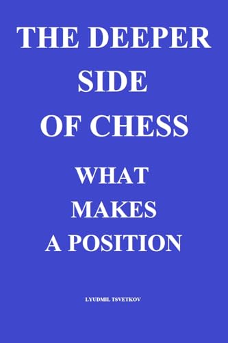 The Deeper Side of Chess: What Makes a Position (English Edition)