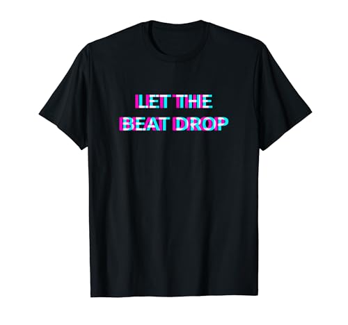 Let The Beat Drop DJ Techno Dubstep House EDM Festival Rave T�V���c
